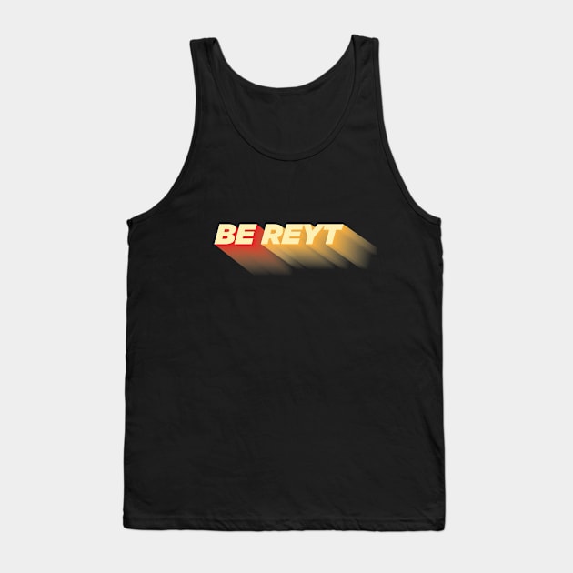 Be Reyt Tank Top by Starart Designs